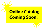 Online Catalog Coming Soon!